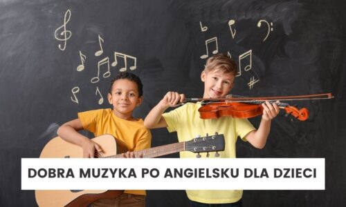 Muzyka dla dzieci po angielsku, której przyjemnie posłuchać